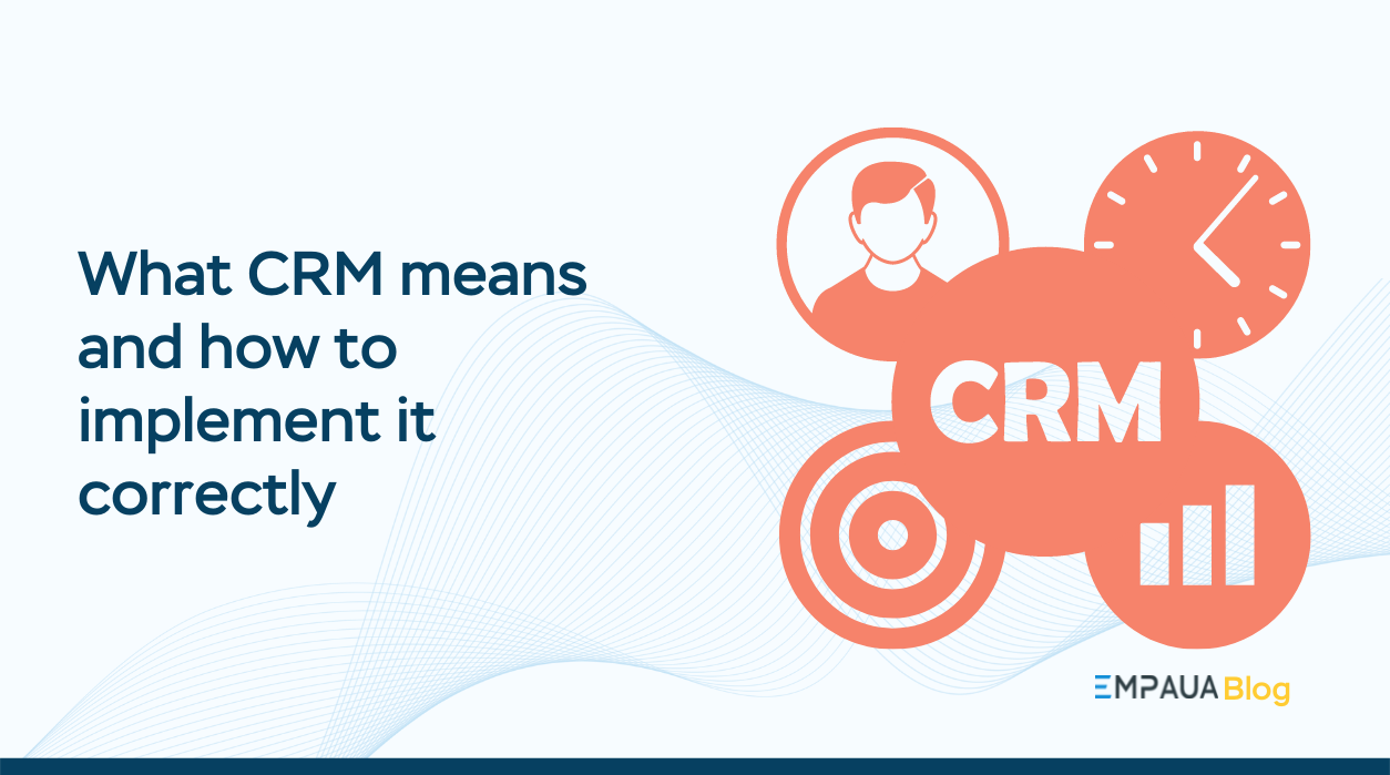 What CRM means and how to implement it correctly EMPAUA Blog